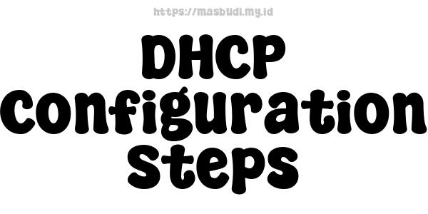 DHCP Configuration Steps