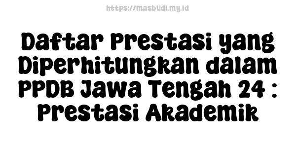 Daftar Prestasi yang Diperhitungkan dalam PPDB Jawa Tengah 24 : Prestasi Akademik