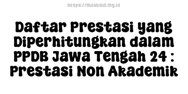 Daftar Prestasi yang Diperhitungkan dalam PPDB Jawa Tengah 24 : Prestasi Non-Akademik