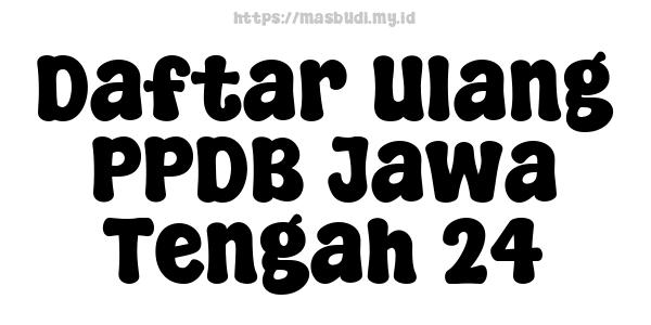 Daftar Ulang PPDB Jawa Tengah 24