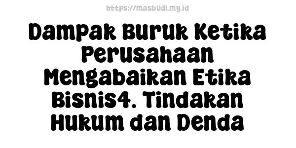 Dampak Buruk Ketika Perusahaan Mengabaikan Etika Bisnis4. Tindakan Hukum dan Denda