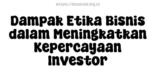 Dampak Etika Bisnis dalam Meningkatkan Kepercayaan Investor