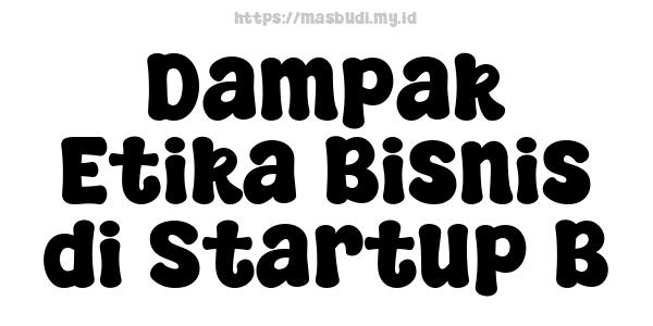 Dampak Etika Bisnis di Startup B