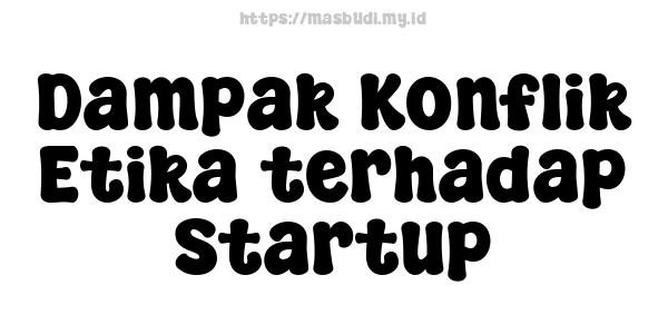 Dampak Konflik Etika terhadap Startup