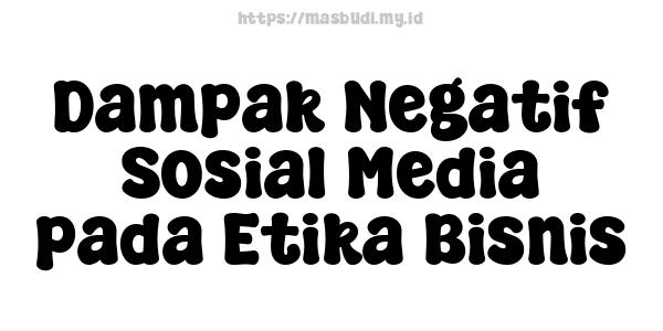 Dampak Negatif Sosial Media pada Etika Bisnis