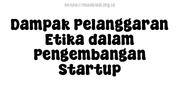 Dampak Pelanggaran Etika dalam Pengembangan Startup