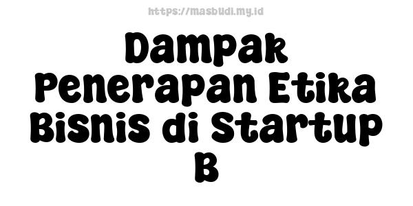 Dampak Penerapan Etika Bisnis di Startup B