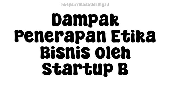 Dampak Penerapan Etika Bisnis oleh Startup B