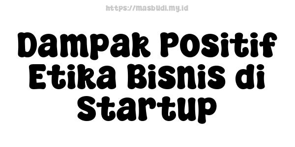 Dampak Positif Etika Bisnis di Startup