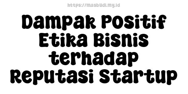 Dampak Positif Etika Bisnis terhadap Reputasi Startup