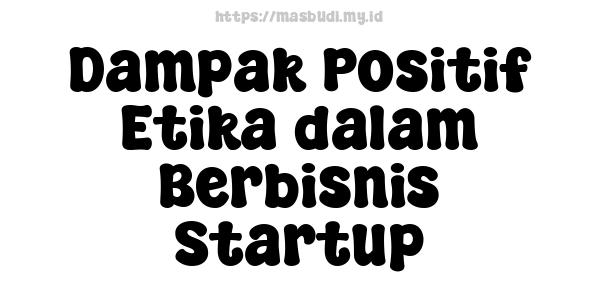 Dampak Positif Etika dalam Berbisnis Startup