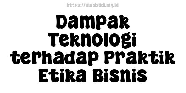 Dampak Teknologi terhadap Praktik Etika Bisnis