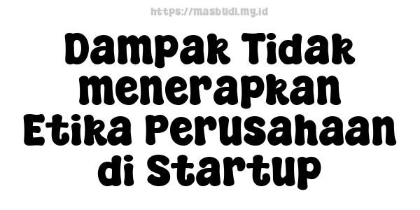 Dampak Tidak menerapkan Etika Perusahaan di Startup