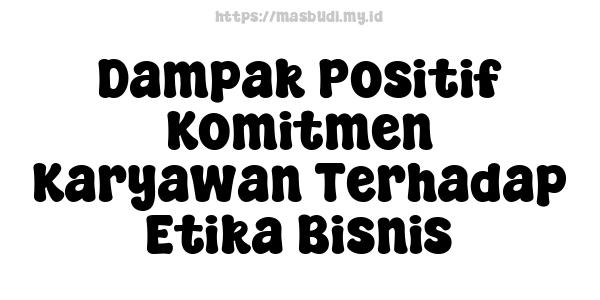 Dampak-Positif-Komitmen-Karyawan-Terhadap-Etika-Bisnis