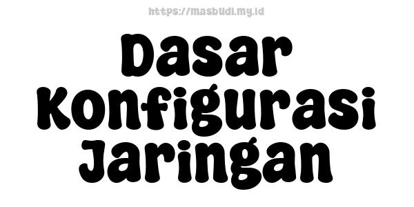 Dasar Konfigurasi Jaringan