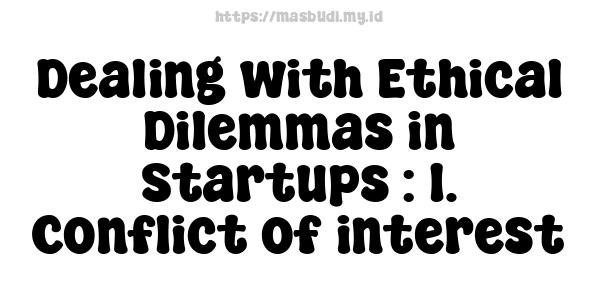 Dealing with Ethical Dilemmas in Startups : 1. Conflict of interest