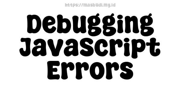 Debugging JavaScript Errors