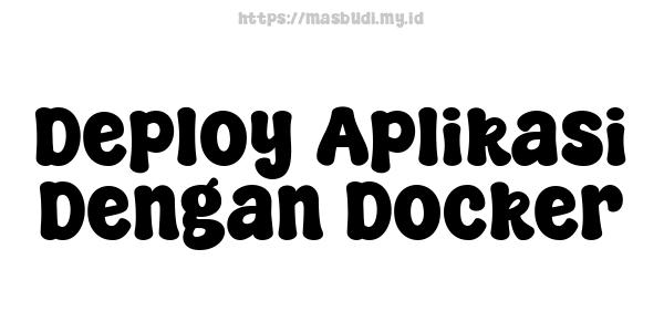 Deploy Aplikasi Dengan Docker