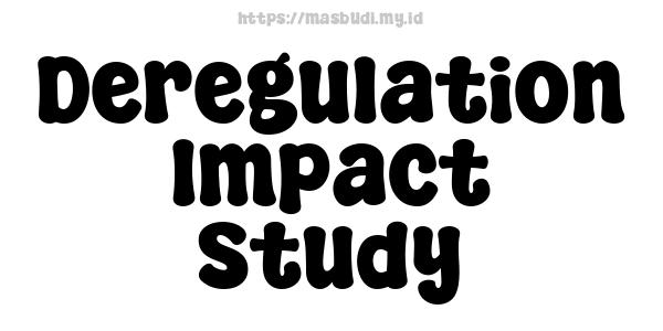 Deregulation Impact Study