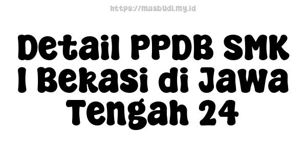 Detail PPDB SMK 1 Bekasi di Jawa Tengah 24