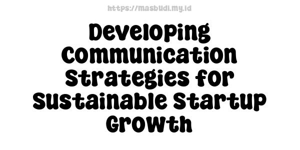 Developing Communication Strategies for Sustainable Startup Growth