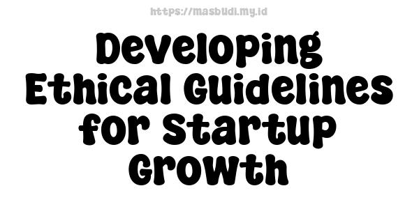 Developing Ethical Guidelines for Startup Growth