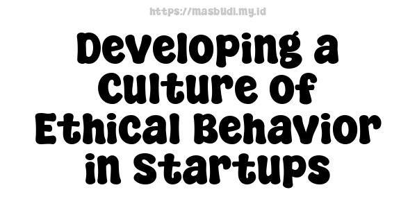 Developing a Culture of Ethical Behavior in Startups