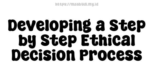 Developing a Step-by-Step Ethical Decision Process