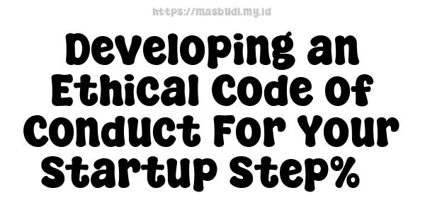 Developing an Ethical Code of Conduct For Your Startup Step%3