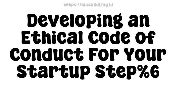 Developing an Ethical Code of Conduct For Your Startup Step%6