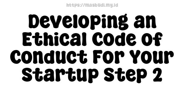 Developing an Ethical Code of Conduct For Your Startup Step 2