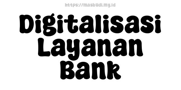 Digitalisasi Layanan Bank