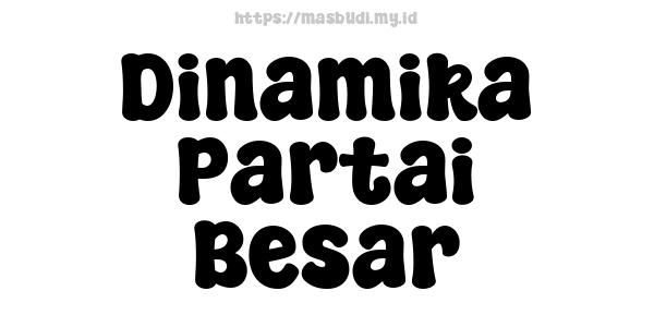 Dinamika Partai Besar