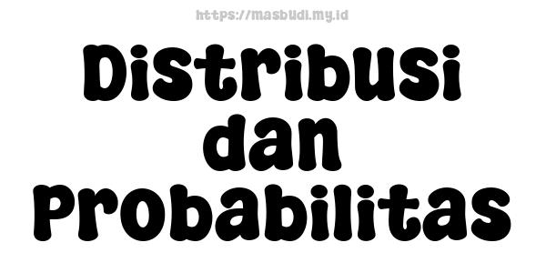 Distribusi dan Probabilitas