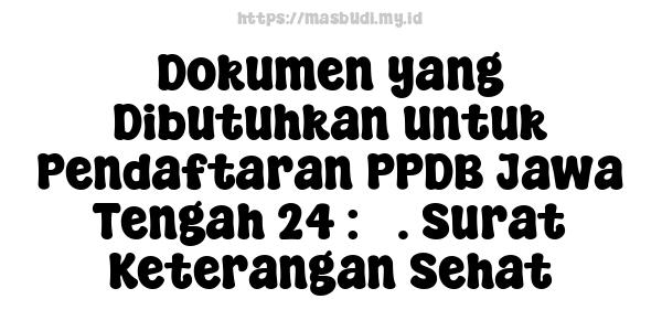 Dokumen yang Dibutuhkan untuk Pendaftaran PPDB Jawa Tengah 24 : 5. Surat Keterangan Sehat