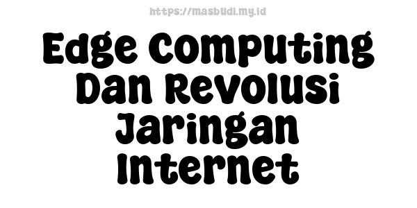 Edge Computing Dan Revolusi Jaringan Internet