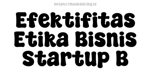 Efektifitas Etika Bisnis Startup B