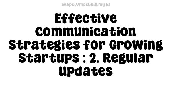 Effective Communication Strategies for Growing Startups : 2. Regular Updates