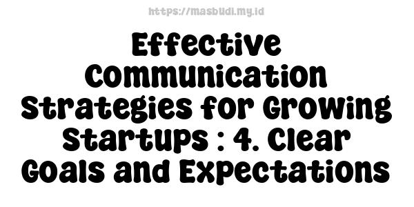 Effective Communication Strategies for Growing Startups : 4. Clear Goals and Expectations