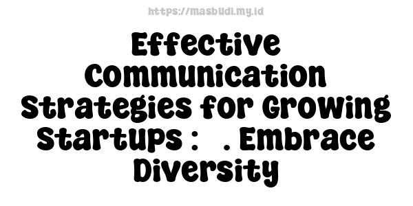 Effective Communication Strategies for Growing Startups : 5. Embrace Diversity