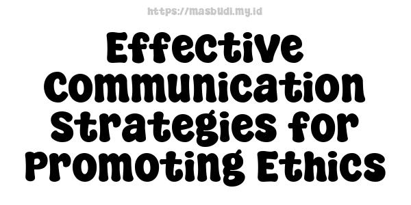 Effective Communication Strategies for Promoting Ethics