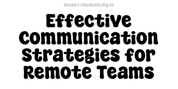 Effective Communication Strategies for Remote Teams