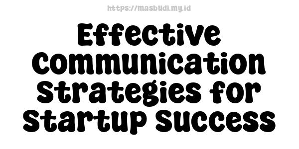 Effective Communication Strategies for Startup Success