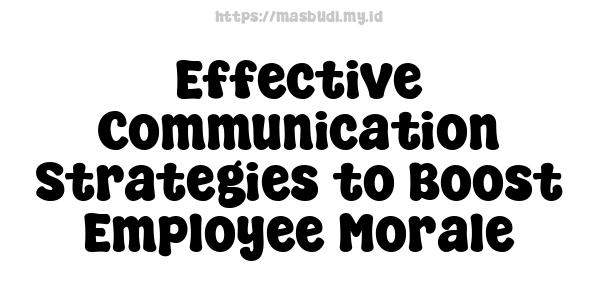 Effective Communication Strategies to Boost Employee Morale