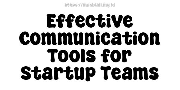 Effective Communication Tools for Startup Teams