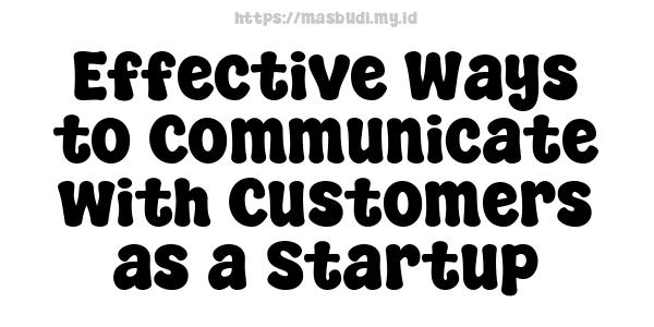 Effective Ways to Communicate with Customers as a Startup