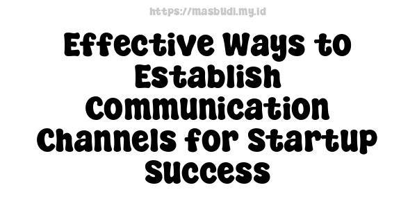 Effective Ways to Establish Communication Channels for Startup Success