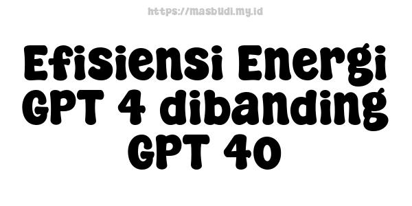 Efisiensi Energi GPT-4 dibanding GPT-4o