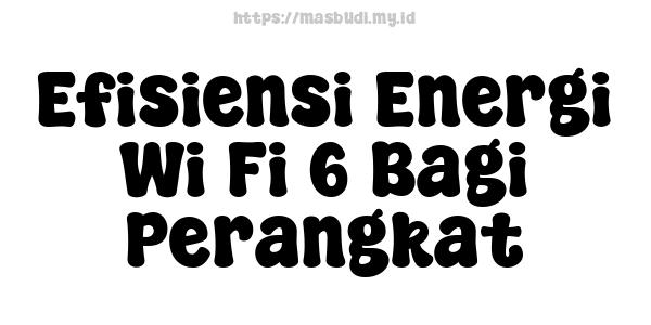 Efisiensi Energi Wi-Fi 6 Bagi Perangkat