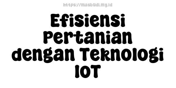 Efisiensi Pertanian dengan Teknologi IoT